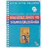 &Ccedil;ıtır &Ccedil;ıtır Felsefe 6 - Bildiklerimiz ve Bilmediklerimiz: 4, 5, 6. Sınıflar