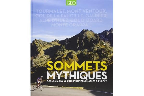 Sommets mythiques - cyclisme, les 50 cols incontournables d'europe