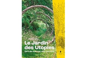 Le Jardin des utopies. L'art de cultiver son univers - Le jardin d'Adrien Lagnier. Guide pour explorer des voies de résilience et déployer son imaginaire