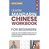 Learn Mandarin Chinese Workbook for Beginners: A Step-by-Step Textbook to Practice the Chinese Characters Quickly and Easily