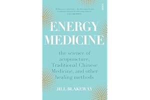 Energy Medicine: the science and mystery of healing: the science of acupuncture, Traditional Chinese Medicine, and other healing methods