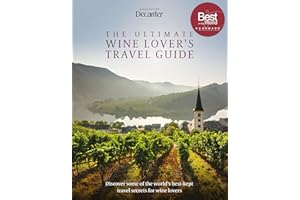 Decanter - The Ultimate Wine Lover's Travel Guide: In Association with Decanter