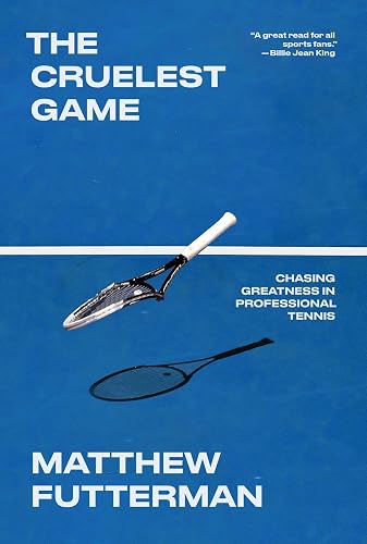 The Cruelest Game: Chasing Greatness in Professional Tennis