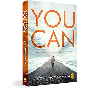 You Can by George Matthew Adams | The Classic Guide to Self-Belief, Self-Help, Motivation & Personal Growth | A Life Changing