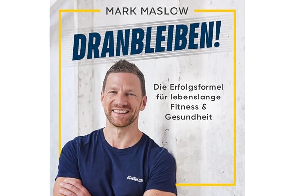 Dranbleiben!: Die Erfolgsformel für lebenslange Fitness & Gesundheit