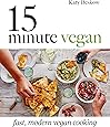 15 Minute Vegan: Fast, modern vegan cooking
