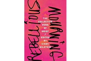 Rebellious Mourning: The Collective Work of Grief