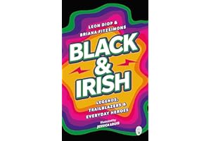 Black and Irish: Legends, Trailblazers and Everyday Heroes: Legends, Trailblazers & Everyday Heroes