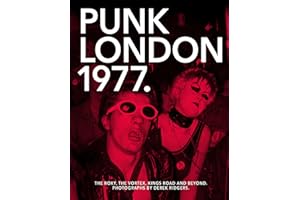 1977 Punk London: The Roxy: The Roxy, The Vortex, Kings Road and Beyond
