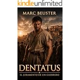 Dentatus - El juramento de un guerrero: Novela hist&oacute;rica de aventuras en la antigua Roma: luchas de poder, traici&oacute;n y hero&iacute;sm