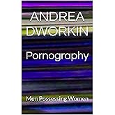 Pornography: Men Possessing Women