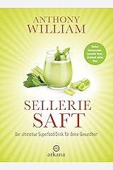 Selleriesaft: Der ultimative Superfood-Drink für deine Gesundheit - Starkes Immunsystem, gesunder Darm, strahlend schöne Haut Kindle Ausgabe