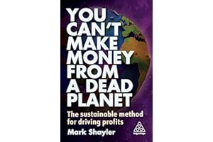 You Can’t Make Money From a Dead Planet: The Sustainable Method for Driving Profits