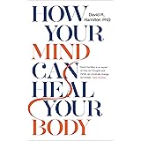 How Your Mind Can Heal Your Body: 10th-Anniversary Edition