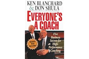 Everyone's a Coach: Five Business Secrets for High-Performance Coaching: You Can Inspire Anyone to Be a Winner