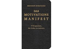 Das MotivationsManifest: 9 Versprechen, das Leben zu meistern | Wertvolle und effektive Motivationstipps vom Profi