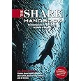 The Shark Handbook: Third Edition: The Essential Guide for Understanding the Sharks of the World (Stunning Photography Of Predatory Jaws)