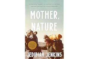 Mother, Nature: A 5,000-Mile Journey to Discover if a Mother and Son Can Survive Their Differences