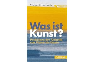 Was ist Kunst?: Positionen der Ästhetik von Platon bis Danto (Beck Paperback)