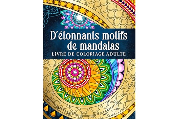 D'etonnants motifs de mandalas: Modèles relaxants à colorier dans le style du mandala. Livre de coloriage pour adultes.