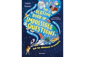 The Bedtime Book of Impossible Questions: Solving children’s weird and wonderful questions with SCIENCE!