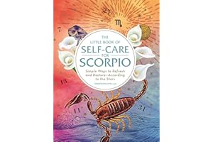 The Little Book of Self-Care for Scorpio: Simple Ways to Refresh and Restore―According to the Stars (Astrology Self-Care)