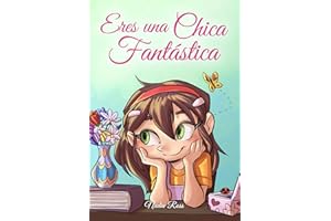 Eres una Chica Fantástica: Una colección de historias inspiradoras sobre el valor, la amistad, la fuerza interior y la autoconfianza (Libros Motivadores para Niños)