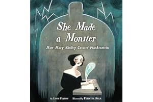 She Made a Monster: How Mary Shelley Created Frankenstein