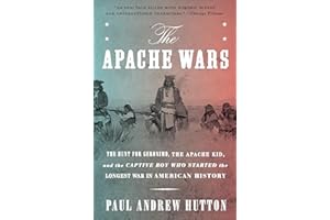 The Apache Wars: The Hunt for Geronimo, the Apache Kid, and the Captive Boy Who Started the Longest War in American History