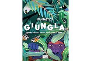 Fantastica giungla. Foreste, boschi e riserve naturali della Terra