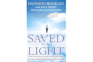 Saved By The Light: The true story of a man who died twice and the profound revelations he received