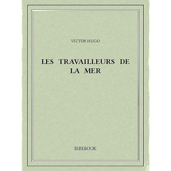 Les Travailleurs De La Mer Ebook Hugo Victor Amazon Fr Livres
