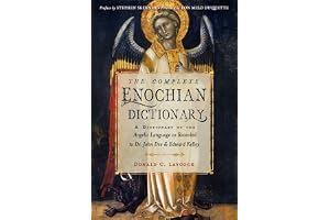 The Complete Enochian Dictionary: A Dictionary of the Angelic Language as Revealed to Dr. John Dee and Edward Kelley