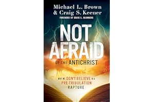 Not Afraid of the Antichrist: Why We Don't Believe in a Pre-Tribulation Rapture
