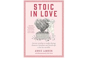 Stoic in Love: Ancient Wisdom to Help You Navigate Love's Life Cycles - from Dating to Boredom to Breakup and Around Again