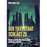 Der Tiefe Staat schlägt zu: Wie die westliche Welt Krisen erzeugt und Kriege vorbereitet