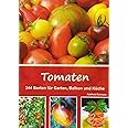 Tomaten: 244 Sorten für Garten, Balkon und Küche
