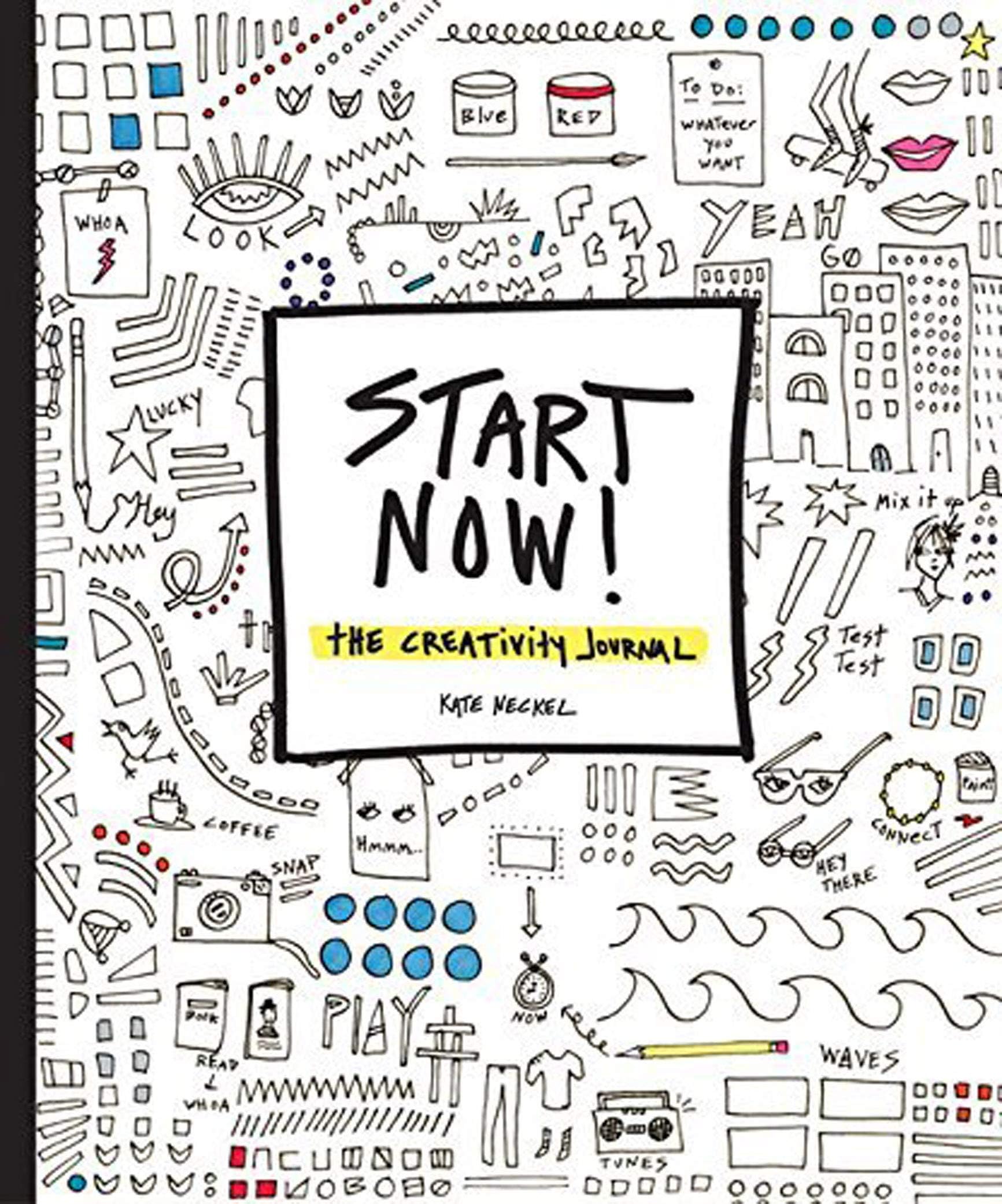 Start Now!: The Creativity Journal