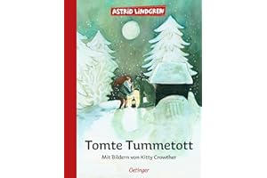 Tomte Tummetott: Astrid Lindgren Kinderbuch-Klassiker. Die Geschichte von Wichtel Tomte Tummetott als Vorlesebuch mit Bildern von Kitty Crowther. Oetinger Weihnachten-Bilderbuch ab 4