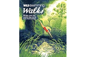 Wild Swimming Walks: 28 River, Lake and Seaside Days Out by Train from London (Wild Walks)