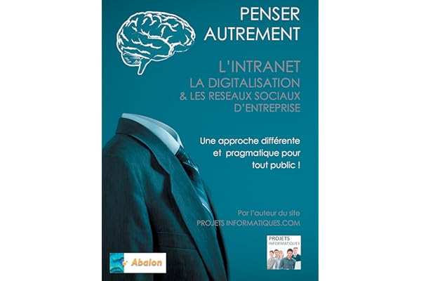 Penser autrement l'intranet, la digitalisation et les Réseaux Sociaux d'Entreprise: Tour d'horizon du digital interne d'Entreprise