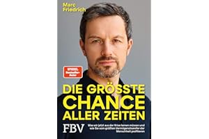 Die größte Chance aller Zeiten: Was wir jetzt aus der Krise lernen müssen und wie Sie vom größten Vermögenstransfer der Menschheit profitieren