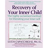 Recovery of Your Inner Child: The Highly Acclaimed Method for Liberating Your Inner Self