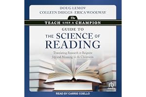 The Teach Like a Champion Guide to the Science of Reading: Translating Research to Reignite Joy and Meaning in the Classroom