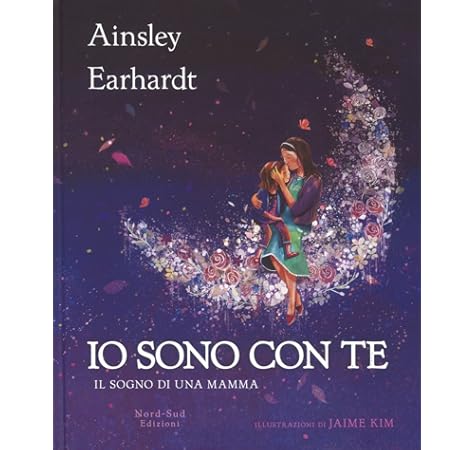 Amazon It Io Sono Con Te Il Sogno Di Una Mamma Earhardt Ainsley Cristaldi Kathryn Kim Jaime Genti Francesca Libri