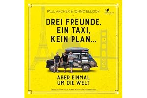 Drei Freunde, ein Taxi, kein Plan...: Aber einmal um die Welt