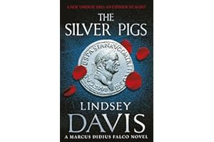 The Silver Pigs: (Marco Didius Falco: book I): the first novel in the bestselling historical detective series, exposing the criminal underbelly of ancient Rome: 1 (Falco, 1)