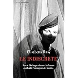 Le indiscrete. Storie di cinque donne che hanno cambiato l'immagine del mondo