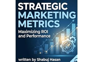 Strategic Marketing Metrics: Maximizing ROI and Performance