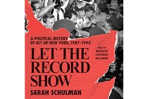 Let the Record Show: A Political History of ACT UP New York, 1987-1993